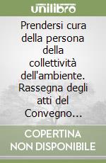 Prendersi cura della persona della collettività dell'ambiente. Rassegna degli atti del Convegno (Napoli, 15-16 gennaio 2009) libro