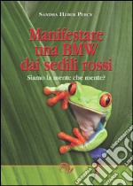 Manifestare una BMW dai sedili rossi. Siamo la mente che mente? libro