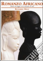 Romanzo africano. Diario di viaggio d'un cacciatore di miti libro