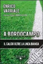 A bordocampo. Il calcio oltre la linea bianca libro