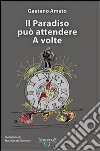 Il paradiso può attendere. A volte libro