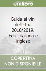 Guida ai vini dell'Etna 2018/2019. Ediz. italiana e inglese
