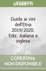 Guida ai vini dell'Etna 2019/2020. Ediz. italiana e inglese