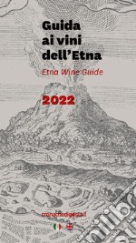 Guida ai vini dell'Etna 2022. Ediz. italiana e inglese