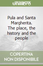 Pula and Santa Margherita. The place, the history and the people libro