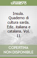 Insula. Quaderno di cultura sarda. Ediz. italiana e catalana. Vol. 11 libro