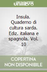 Insula. Quaderno di cultura sarda. Ediz. italiana e spagnola. Vol. 10 libro