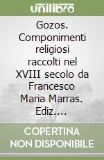 Gozos. Componimenti religiosi raccolti nel XVIII secolo da Francesco Maria Marras. Ediz. italiana, latina e sarda libro