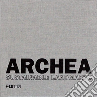 Archea. Sustainable landmarks. Venti anni di ricerche dello Studio Archea di Firenze. Ediz. italiana e inglese libro