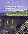 CSPE. Centro oncologico fiorentino. Storia di una trasformazione verso modelli futuri. Ediz. italiana e inglese libro