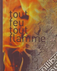 Tout feu tout flamme. Ediz. illustrata libro