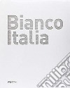 Bianco Italia. Ediz. multilingue libro di Stella D. (cur.)