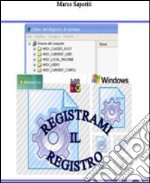 Registrami mil registro. Da Windows 3.0 a Windows 7. Il registro di sistema libro