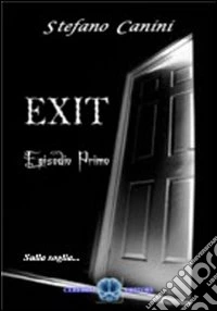 Sulla soglia. Exit. Vol. 1
