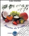 Ricette di frutta. 1001 modi di utilizzare la frutta libro