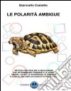 Le polarità ambigue libro di Castello Giancarlo