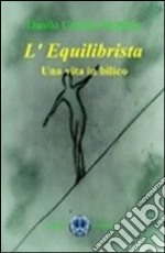 L'equilibrista. Una vita in bilico libro