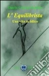 L'equilibrista. Una vita in bilico libro di Runfolo Danilo C.