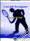 I casi dell'investigatore O'Neill libro