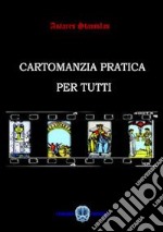 Cartomanzia pratica per tutti. La pratica dei tarocchi libro