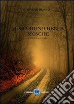 Il giardino delle mosche... e altri racconti libro