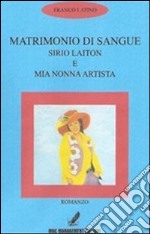 Matrimonio di sangue. Sirio Laiton e mia nonna artista