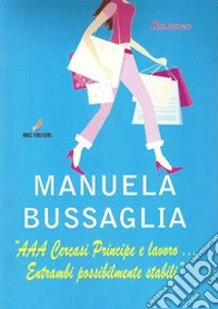«AAA cercasi principe e lavoro... Entrambi possibilmente stabili» libro