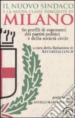 Il nuovo sindaco e la nuova classe dirigente di Milano. 60 profili di esponenti dei partiti e della società civile libro