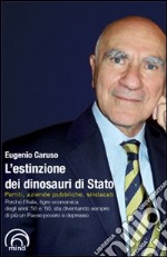 L'estinzione dei dinosauri di Stato. Partiti, aziende pubbliche, sindacati libro