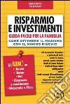 Risparmio e investimenti. Guida facile per la famiglia. Come ottenere il massimo con il minimo rischio libro