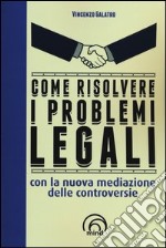 Come risolvere i problemi legali con la nuova mediazione delle controversie libro