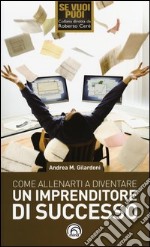 Come allenarti a diventare un imprenditore di successo