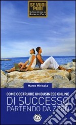 Come costruire un business online di successo partendo da zero. Strategie automatizzate di marketing ribelle libro