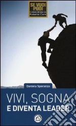 Vivi, sogna e diventa leader libro