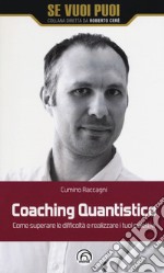 Coaching quantistico. Come superare le difficoltà e realizzare i tuoi obiettivi libro