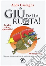 Giù dalla ruota! La vita è tua riprendila!