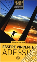 Essere vincente adesso! libro