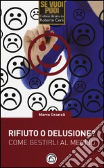 Rifiuto o delusione? Come gestirlo al meglio libro