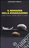 Il manager della negoziazione. Creare valore e capitale sociale in azienda libro di Colonna Alessandra