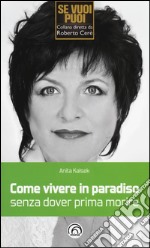 Come vivere in paradiso senza dover prima morire libro