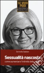 Sessualità nascosta. Come aumentare l'intimità della coppia libro