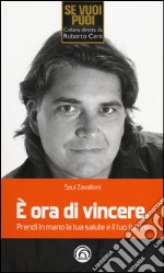 È ora di vincere. Prendi in mano la tua salute e il tuo futuro libro