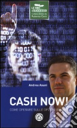 Cash now! Come operare sulle opzioni binarie libro