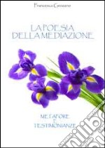 La poesia della mediazione. Metafore e testimonianze libro