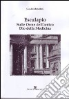 Esculapio. Sulle orme dell'antico Dio della medicina libro di Monachesi Claudio Carosi N. (cur.)