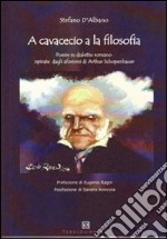 A cavacecio a la filosofia. Poesie in dialetto romano ispirate dagli aforismi di Arthur Schopenhauer