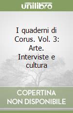 I quaderni di Corus. Vol. 3: Arte. Interviste e cultura