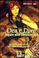 Dea e dive legati alla danza araba. Passioni nella storia, nel cinema, nei dipinti