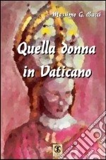 Quella donna in Vaticano. Odiata e temuta dal popolo e dalla Curia, condizionava ogni decisione del Papa libro