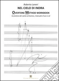 Nel cielo di indra. Overtone method workbook. La pratica del canto armonico. Manuale d'uso. Con CD Audio